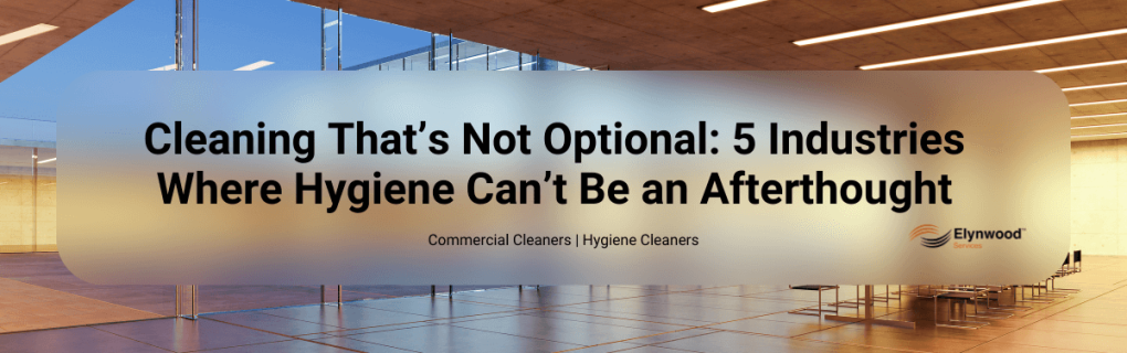 5 Businesses or Industries in Need of Professional Cleaning
