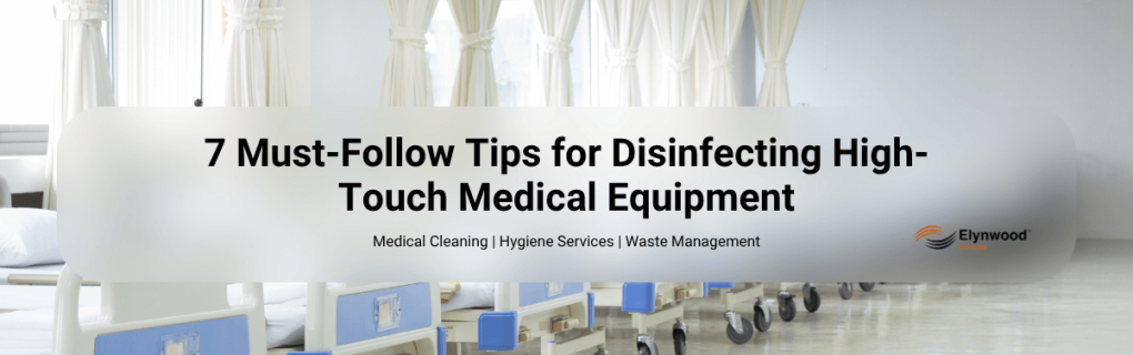 7 Must-Follow Tips for Disinfecting High-Touch Medical Equipment