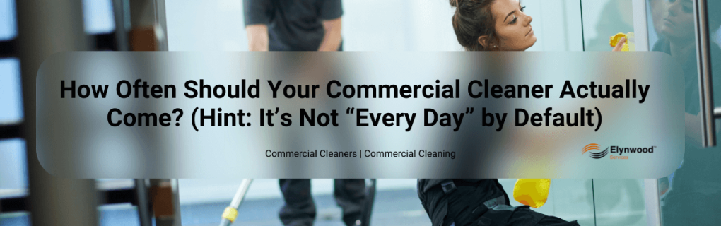 How Frequent Should I Ask My Commercial Cleaners to Come