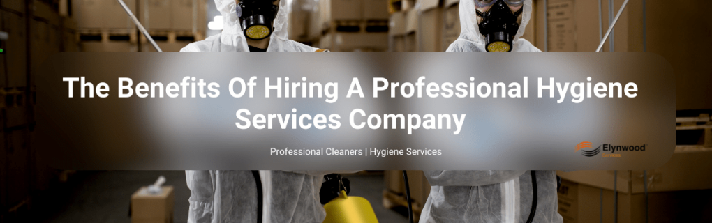 The Benefits Of Hiring A Professional Hygiene Services Company