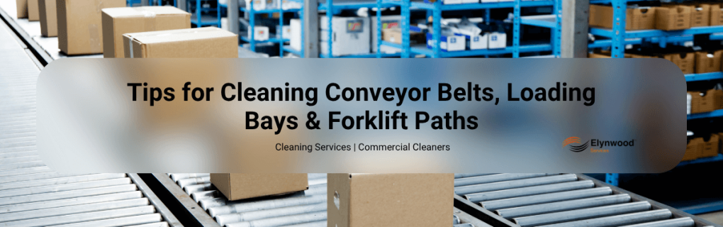 Tips for Cleaning Conveyor Belts, Loading Bays & Forklift Paths
